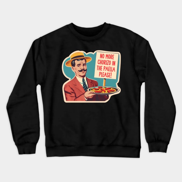 NO MORE CHORIZO IN THE PAELLA Crewneck Sweatshirt by 3coo